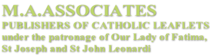 M.A.ASSOCIATES PUBLISHERS OF CATHOLIC LEAFLETS under the patronage of Our Lady of Fatima, St Joseph and St John Leonardi